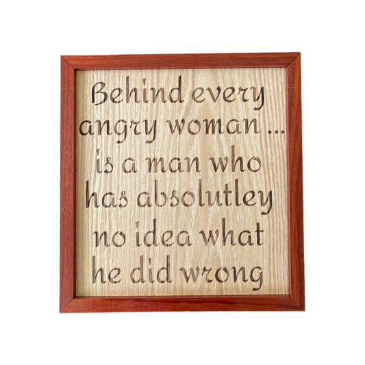 “Behind every angry woman…” - Large