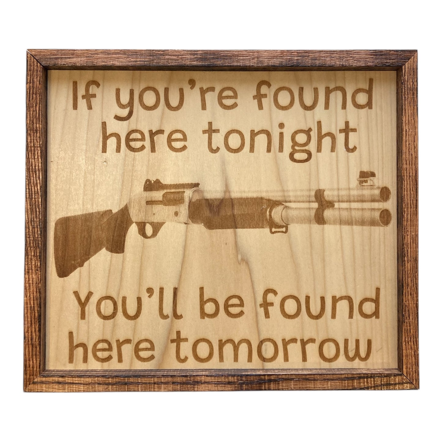 If you’re found here tonight, you’ll be found here tomorrow - 2nd Amendment Sign