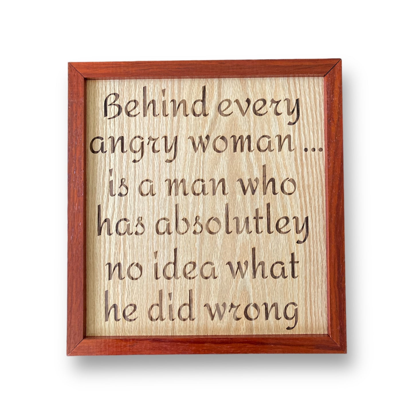 “Behind every angry woman…” - Large