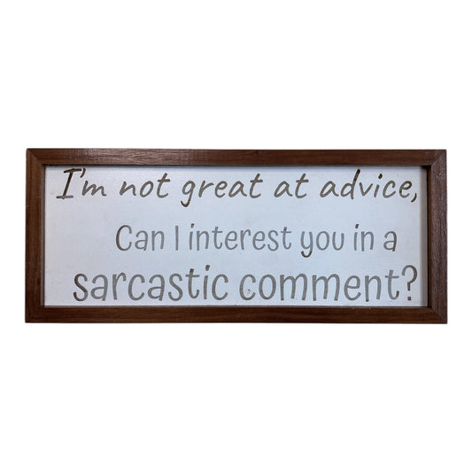 I’m not great at advice, can I interest you in a sarcastic comment? - Sign